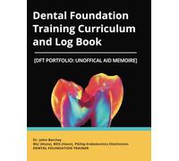 Dental Foundation Training Curriculum & Log Book: [DFT Portfolio Unofficial Aid Memoir]