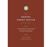 Dental Front Office Manual: Detailed Front Office Systems for Phones, Scheduling, Billing and Collections (Dental Manuals from Dental Success Network)