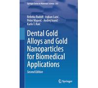 Dental Gold Alloys and Gold Nanoparticles for Biomedical Applications: 353 (Springer Series in Materials Science, 353)