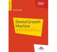 Dental Growth Machine Preview Copy: Transform Your Practice by Attracting High-Value Patients Who Pay, Stay, and Refer