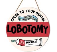 Dental Health Sign Decor,Speak to Your Dental Provider Today About a Lobotomy.Home Office Farmhouse Yard Garden Synthetic Round Wood Sign 12 x 12 inch
