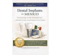 DENTAL IMPLANTS IN MEXICO: A Planning Guide for Americans: A Step-by-Step Guide to Comparing Costs, Verifying Clinics in Tijuana and Los Algodones, ... Abroad (The Responsible Planning Series)