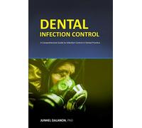 DENTAL INFECTION CONTROL: A Comprehensive Guide to Infection Control in Dental Practice