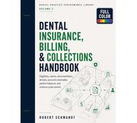 Dental Insurance, Billing, and Collections Handbook: Eligibility, Claims, Documentation, Denials, Accounts Receivable, Patient Balances, and Revenue Cycle Control