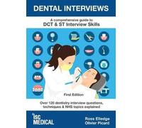 Dental Interviews - A Comprehensive Guide to DCT & ST Interview Skills : Over 120 Dentistry Interview Questions, Techniques, and NHS Topics Explained