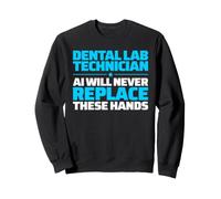 Dental Lab Technician Never Replace Sweatshirt