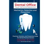 Dental Office Fraud, Theft and Embezzlement: Mechanics, Detection and Prevention (Dental Enterprise Economics)