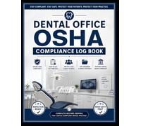 Dental Office OSHA Compliance Log Book: Complete Daily, Weekly, Monthly & Annual Documentation System for Dental Practices | OSHA, Infection Control, ... Employee Safety & Equipment Maintenance