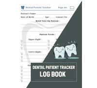 Dental Patient Tracker Log Book: A Dentist Log Book to Record and Keep Track of All Patients Needs. An Organizer Notebook for all dental patients requirements