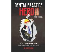 Dental Practice Hero II the Sequel: How a 3 Day Work Week Can Give You the Life You Want
