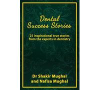 Dental Success Stories: 25 inspirational true stories from the experts in dentistry