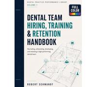 Dental Team Hiring, Training, and Retention Handbook: Recruiting, Interviewing, Onboarding, Team Development, Performance Management, Workplace ... 1 (Dental Practice Performance Library)