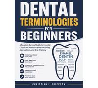 DENTAL TERMINOLOGIES FOR BEGINNERS: A Complete Survival Guide to Essential Clinical and Administrative Vocabulary, Abbreviations, and Oral Anatomy: 4 (Distinctions Exam Preps)