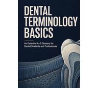 Dental Terminology Basics: An Essential A-Z Glossary for Dental Students and Professionals