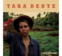 Dente, Tara - Truth In The Mud