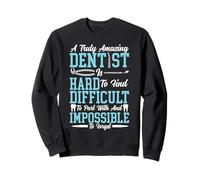 Dentist A Truly Amazing Dentist Is Hard To Find Difficult To Sweatshirt