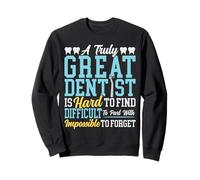 Dentist A Truly Great Dentist Is Hard To Find Difficult To Sweatshirt