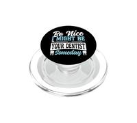 Dentist Be Nice I Might Be Your Dentist Someday PopSockets PopGrip for MagSafe
