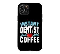 Dentist Coffee Instant Dentist Just Add Coffee Case for iPhone 11 Pro