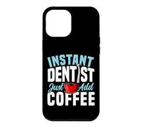 Dentist Coffee Instant Dentist Just Add Coffee Case for iPhone 12 Pro Max