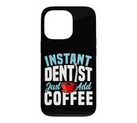 Dentist Coffee Instant Dentist Just Add Coffee Case for iPhone 13 Pro