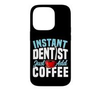 Dentist Coffee Instant Dentist Just Add Coffee Case for iPhone 14 Pro