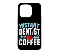 Dentist Coffee Instant Dentist Just Add Coffee Case for iPhone 15 Pro