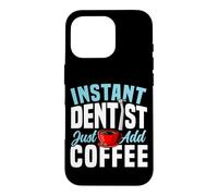 Dentist Coffee Instant Dentist Just Add Coffee Case for iPhone 16 Pro