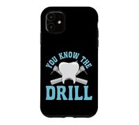 Dentist Dental Assistant Hygienist Drill You Know The Drill Case for iPhone 11