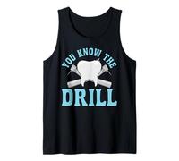 Dentist Dental Assistant Hygienist Drill You Know The Drill Tank Top