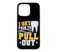 Dentist Dental Assistant Hygienist I Get Paid To Pull Out Case for iPhone 15 Pro Max