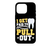 Dentist Dental Assistant Hygienist I Get Paid To Pull Out Case for iPhone 16 Pro