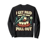 Dentist Dental Assistant Hygienist I Get Paid To Pull Out Sweatshirt