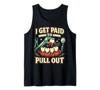 Dentist Dental Assistant Hygienist I Get Paid to Pull Out Tank Top