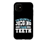 Dentist Dental Assistant Hygienist I'm Silently Judging Your Case for iPhone 11