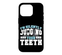 Dentist Dental Assistant Hygienist I'm Silently Judging Your Case for iPhone 16 Pro