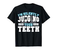 Dentist Dental Assistant Hygienist I'm Silently Judging Your T-Shirt