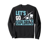 Dentist Dental Assistant Hygienist Let's Go Exploring Sweatshirt