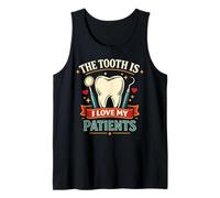 Dentist Dental Assistant Hygienist The Tooth is I Love My Tank Top