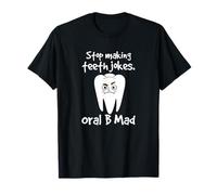 Dentist Dental Hygienist Stop Making Teeth Jokes Oral B Mad T-Shirt