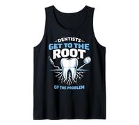 Dentist Dentists Get to The Root of The Problem Tank Top