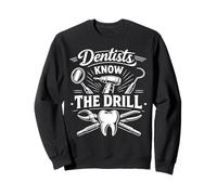 Dentist Dentists Know The Drill Sweatshirt