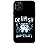 Dentist I'm A Dentist I Get Paid To Hurt People Case for iPhone 11 Pro Max