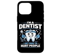 Dentist I'm A Dentist I Get Paid To Hurt People Case for iPhone 16 Pro Max