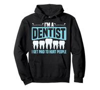 Dentist I'm A Dentist I Get Paid To Hurt People Pullover Hoodie