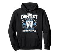 Dentist I'm A Dentist I Get Paid To Hurt People Pullover Hoodie