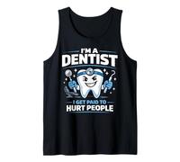 Dentist I'm A Dentist I Get Paid to Hurt People Tank Top