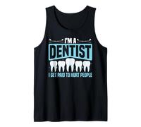 Dentist I'm A Dentist I Get Paid to Hurt People Tank Top