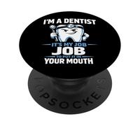 Dentist I'm A Dentist It's My Job To Put It In Your Mouth PopSockets Adhesive PopGrip