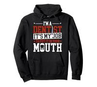 Dentist I'm A Dentist It's My Job To Put It In Your Mouth Pullover Hoodie